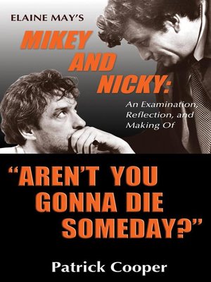 cover image of "Aren't You Gonna Die Someday?" Elaine May's Mikey and Nicky
